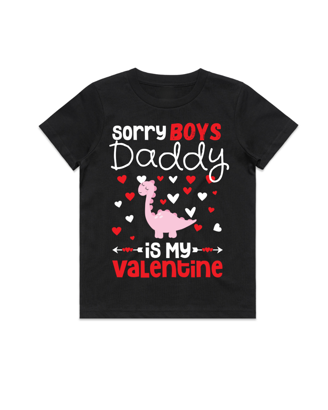 SORRY BOYS DADDY IS MY VALENTINE (GIRLS)