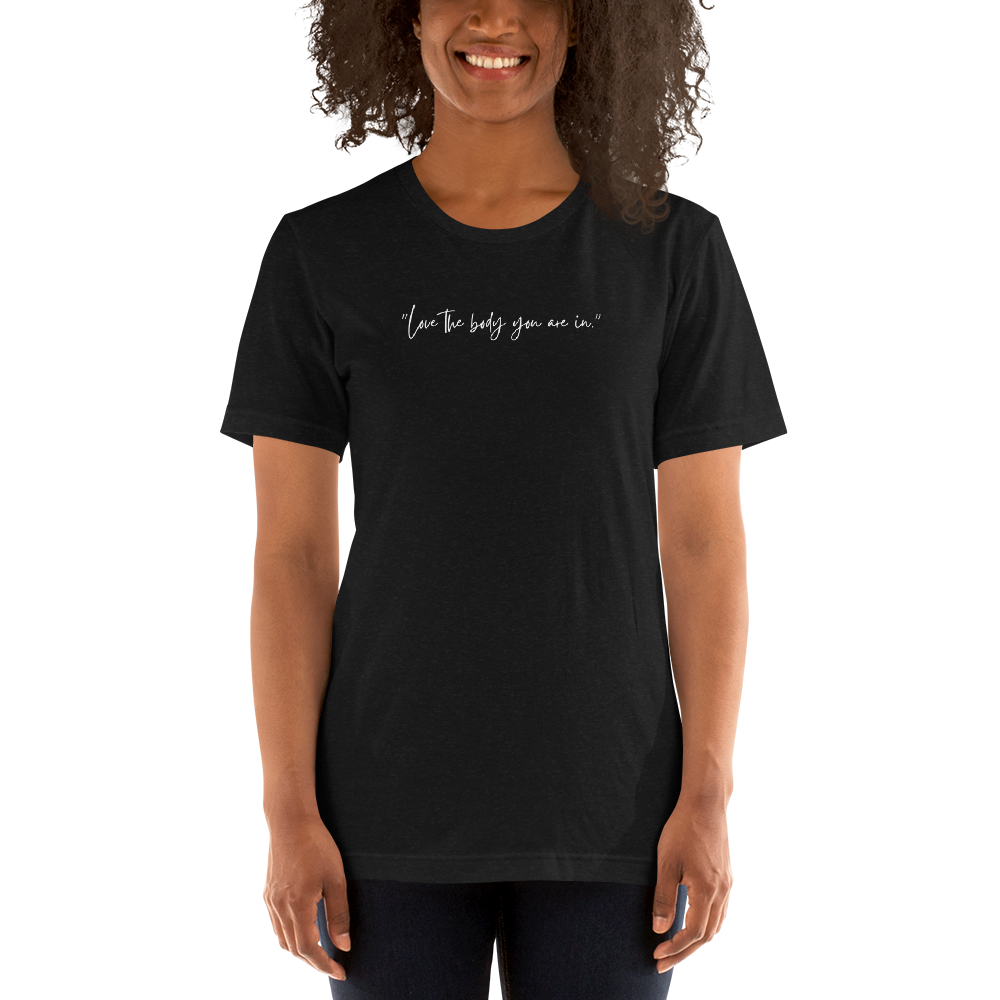 "Love the body you are in." T-Shirt