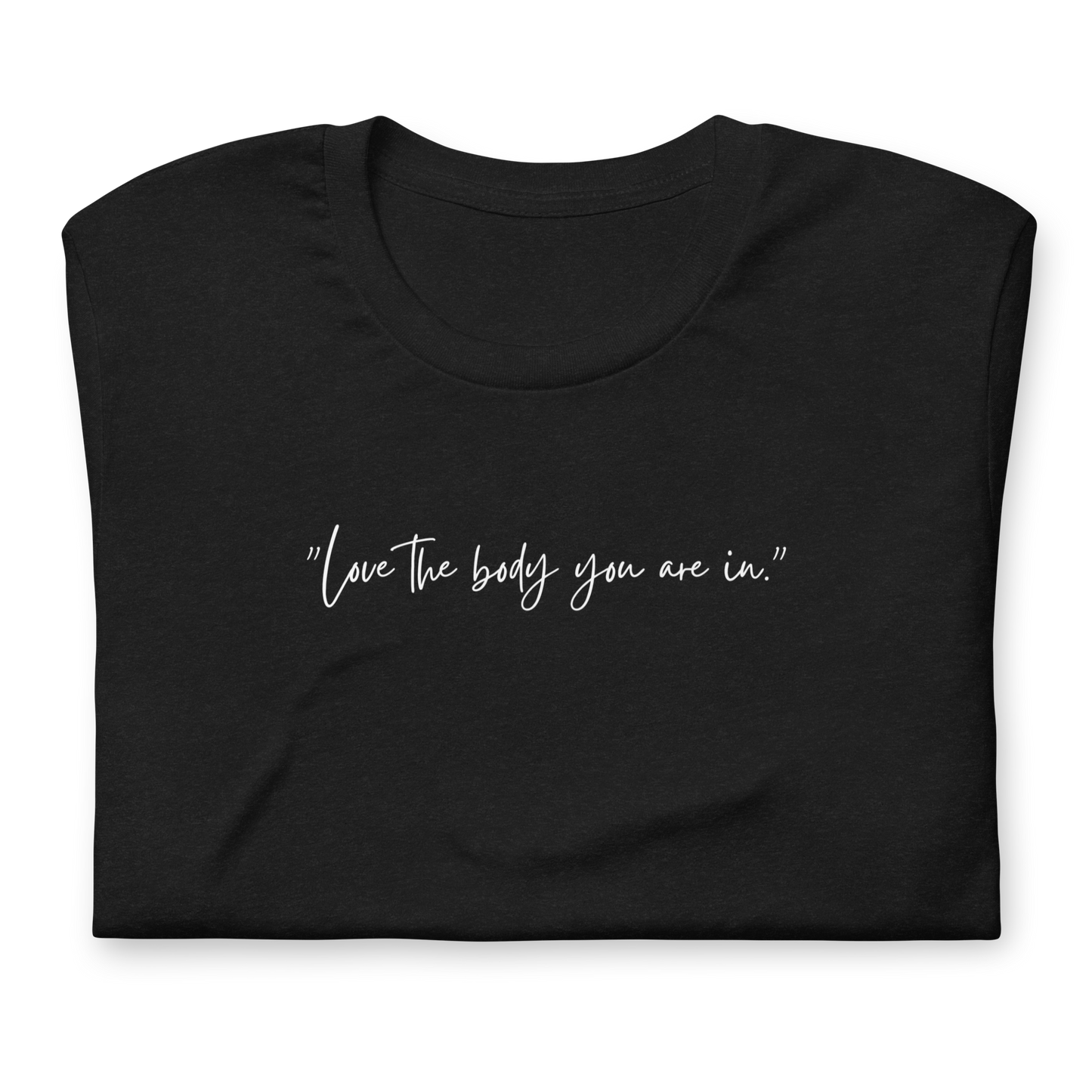 "Love the body you are in." T-Shirt