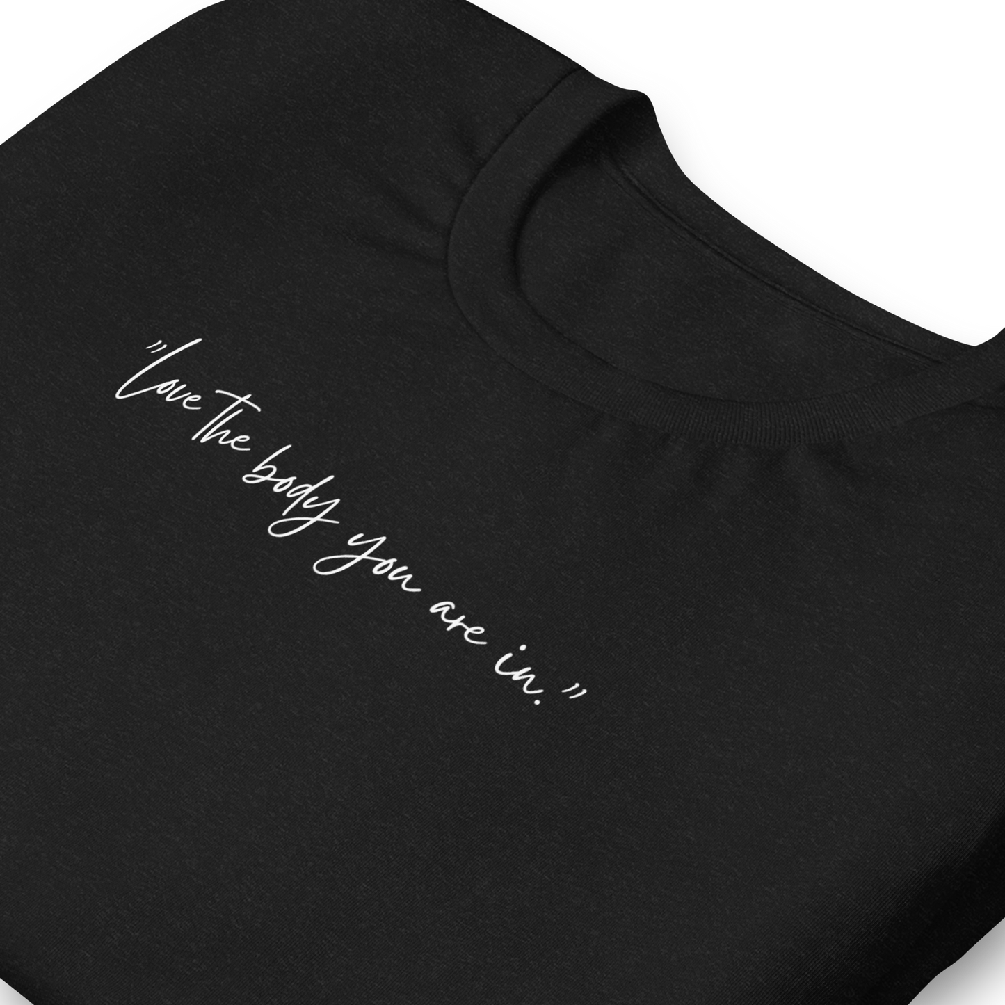 "Love the body you are in." T-Shirt